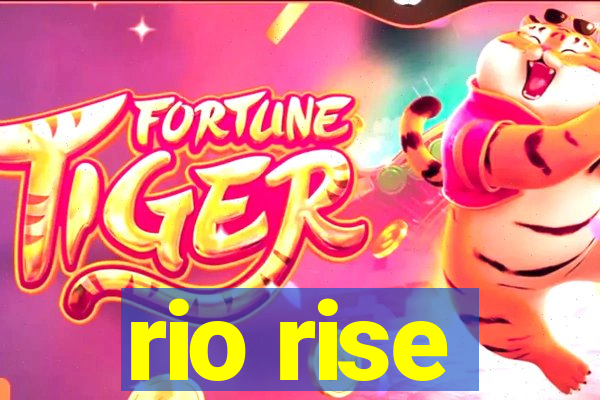 rio rise